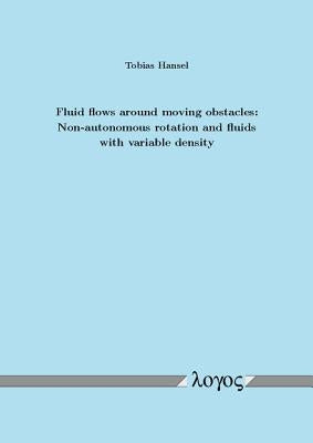 Fluid Flows Around Moving Obstacles: Non-Autonomous Rotation and Fluids with Variable Density by Hansel, Tobias