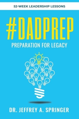 #Dadprep: Preparation for Legacy: 52-Week Devotional by Springer, Jeffrey A.