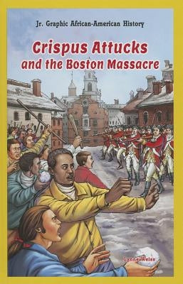 Crispus Attucks and the Boston Massacre by Weiss, Lynne