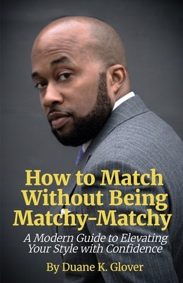 How to Match without being Matchy-Matchy by Glover, Duane K.