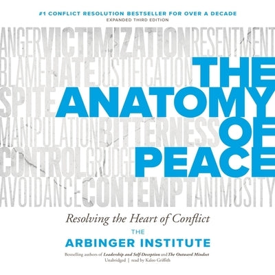The Anatomy of Peace, Third Edition: Resolving the Heart of Conflict by Arbinger Institute, The