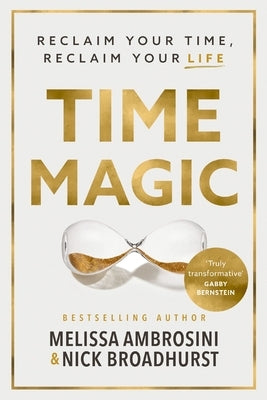 Time Magic: Reclaim Your Time, Reclaim Your Life by Ambrosini, Melissa