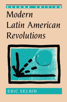 Modern Latin American Revolutions by Selbin, Eric