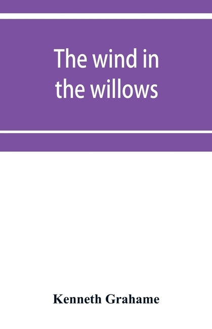 The wind in the willows by Grahame, Kenneth