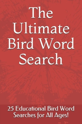 The Ultimate Bird Word Search: 25 Educational Bird Word Searches for All Ages! by Books, Nicona