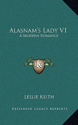 Alasnam's Lady V1: A Modern Romance by Keith, Leslie