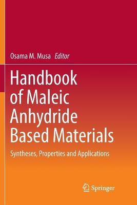 Handbook of Maleic Anhydride Based Materials: Syntheses, Properties and Applications by Musa, Osama M.