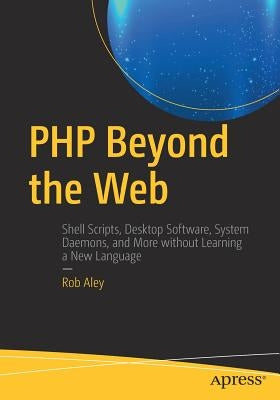 PHP Beyond the Web by Aley, Rob