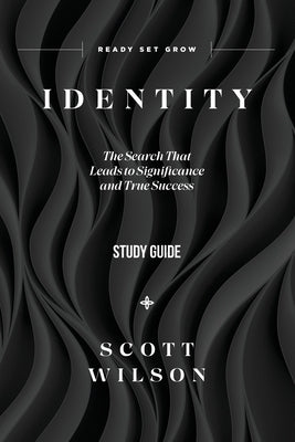 Identity - Study Guide: The Search That Leads to Significance and True Success by Wilson, Scott
