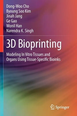 3D Bioprinting: Modeling in Vitro Tissues and Organs Using Tissue-Specific Bioinks by Cho, Dong-Woo