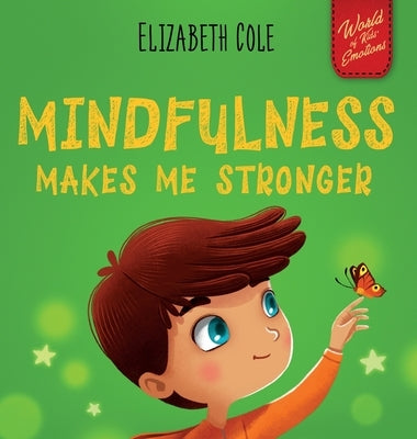 Mindfulness Makes Me Stronger: Kid's Book to Find Calm, Keep Focus and Overcome Anxiety (Children's Book for Boys and Girls) by Cole, Elizabeth