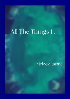 All the Things I... by Rainne, Melody