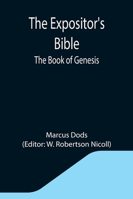 The Expositor's Bible: The Book of Genesis by Dods, Marcus