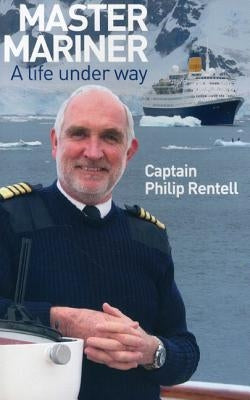 Master Mariner: A Life Under Way by Rentell, Philip