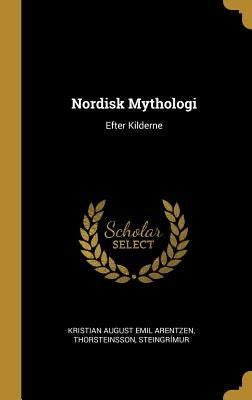 Nordisk Mythologi: Efter Kilderne by August Emil Arentzen, Thorsteinsson Ste