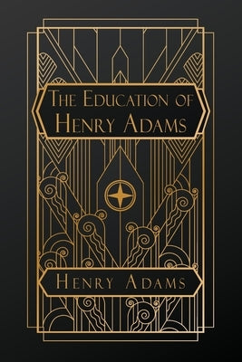 The Education of Henry Adams by Adams, Henry