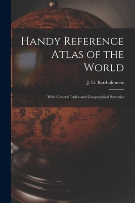 Handy Reference Atlas of the World: With General Index and Geographical Statistics by Bartholomew, J. G. (John George) 186