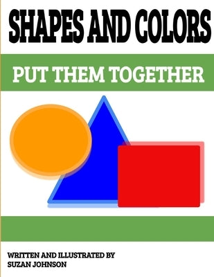 Shapes and Colors: Put them Together by Johnson, Suzan
