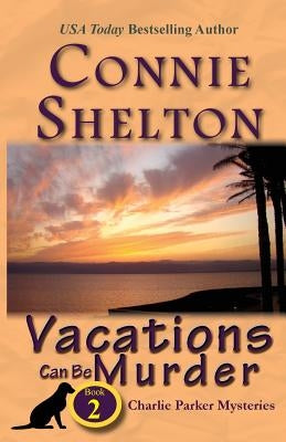 Vacations Can Be Murder: A Girl and Her Dog Cozy Mystery, Book 2 by Shelton, Connie