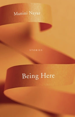 Being Here: Stories by Nayar, Manini