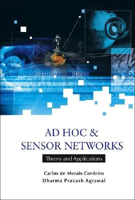 AD Hoc and Sensor Networks: Theory and Applications by Agrawal, Dharma Prakash