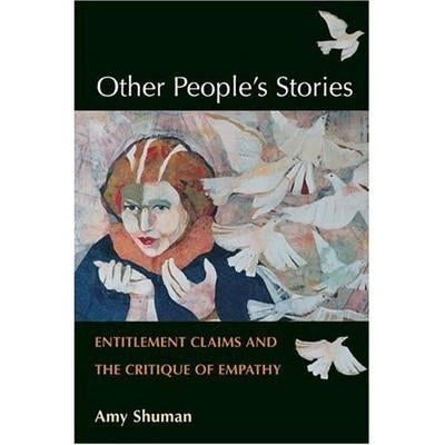 Other People's Stories: Entitlement Claims and the Critique of Empathy by Shuman, Amy