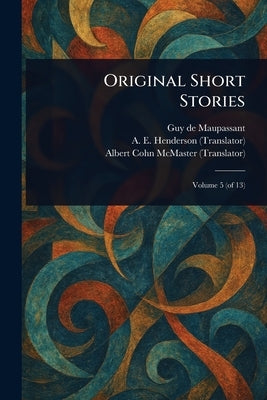 Original Short Stories by Maupassant, Guy De