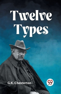 Twelve Types by Chesterton, G. K.