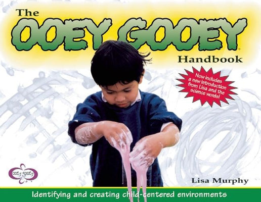 The Ooey Gooey(r) Handbook: Identifying and Creating Child-Centered Environments by Murphy, Lisa
