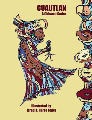 Cuautlan: A Chicano Codex by Haros, Israel Francisco
