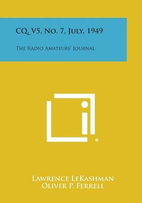 CQ, V5, No. 7, July, 1949: The Radio Amateurs' Journal by Lekashman, Lawrence