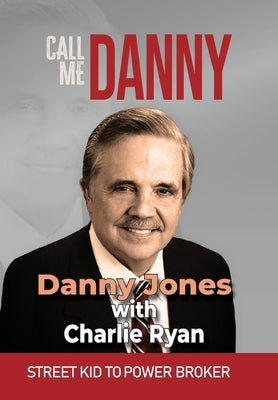 Call Me Danny: Street Kid To Power Broker by Jones, Danny