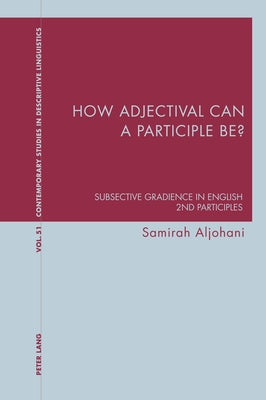 How adjectival can a participle be?; Subsective Gradience in English 2nd Participles by Davis, Graeme