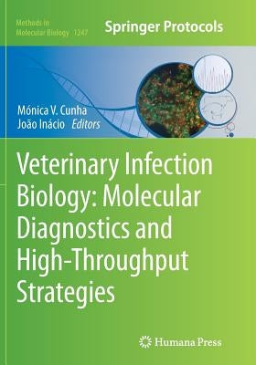 Veterinary Infection Biology: Molecular Diagnostics and High-Throughput Strategies by Cunha, Mónica V.