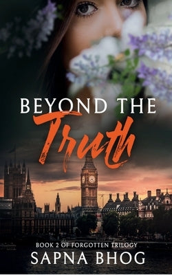 Beyond the Truth: A billionaire Duke with amnesia second chance romance (Forgotten Trilogy Book 2) by Bhog, Sapna
