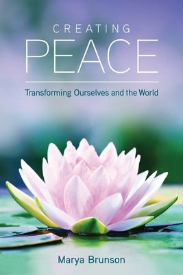 Creating Peace-Transforming Ourselves and the World by Brunson, Marya