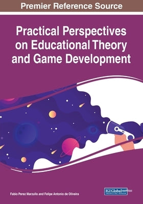 Practical Perspectives on Educational Theory and Game Development by Marzullo, Fabio Perez
