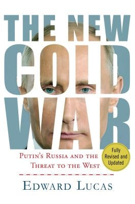 The New Cold War: Putin's Russia and the Threat to the West by Lucas, Edward