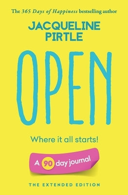 Open - Where it all starts: A 90 day journal - The Extended Edition by Pirtle, Jacqueline