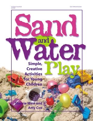 Sand and Water Play: Simple, Creative Activities for Young Children by West, Sherrie