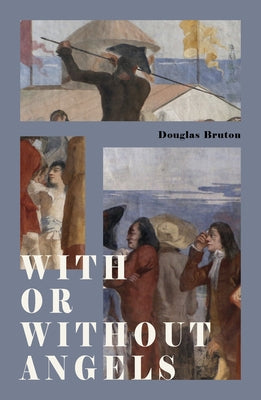With Or Without Angels: A profound exploration of the creative process by Bruton, Douglas