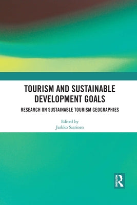 Tourism and Sustainable Development Goals: Research on Sustainable Tourism Geographies by Saarinen, Jarkko