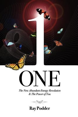 One: The New Abundant Energy Revolution & The Power of You by Podder, Ray