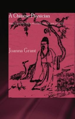 A Chinese Physician: Wang Ji and the Stone Mountain Medical Case Histories by Grant, Joanna