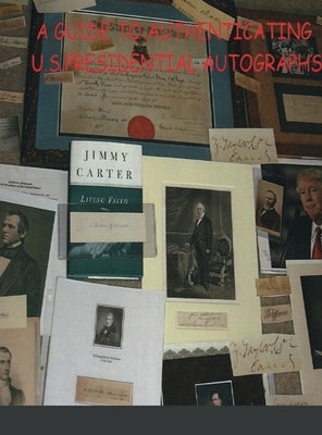 A Guide to Authenticating U.S.Presidential Autographs by Jol