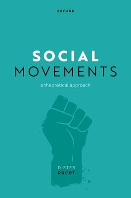Social Movements: A Theoretical Approach by Rucht, Dieter