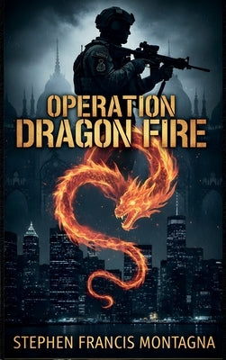 Operation Dragon Fire by Montagna, Stephen F.