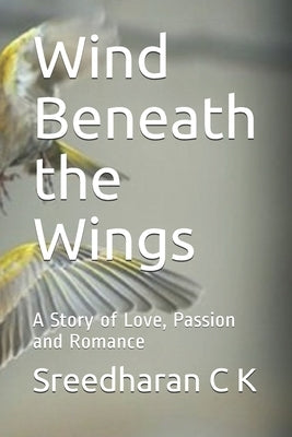 Wind Beneath the Wings: A Story of Love, Passion and Romance by C. K., Sreedharan