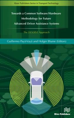 Towards a Common Software/Hardware Methodology for Future Advanced Driver Assistance Systems: The DESERVE Approach by Payá-Vayá, Guillermo