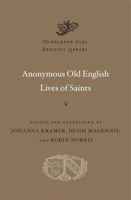 Anonymous Old English Lives of Saints by Kramer, Johanna